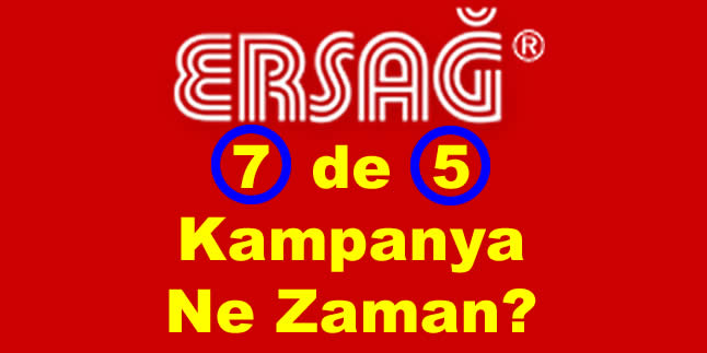 ersag 7 de 5 kampanya ne zaman ersag 7 de 5 kampanya ne zaman